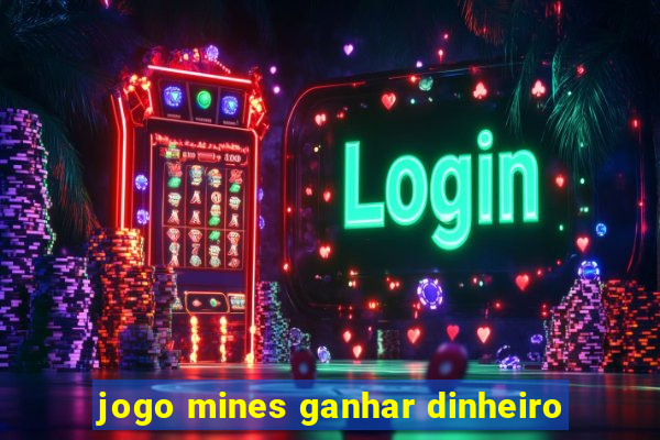 jogo mines ganhar dinheiro